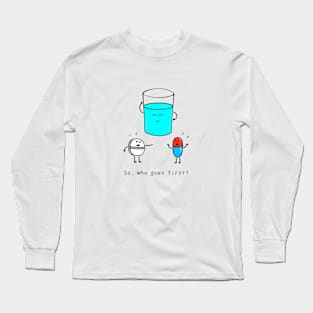 So, who goes first ? Long Sleeve T-Shirt